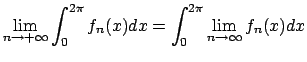 $\displaystyle\lim_{n\to+\infty}
\int_0^{2\pi}f_n(x)dx=\int_0^{2\pi}\lim_{n\to\infty}f_n(x)dx$