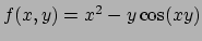 $f(x,y)=x^2-y\cos(xy)$