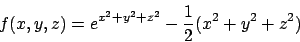 \begin{displaymath}
f(x,y,z)=e^{x^2+y^2+z^2}-{1\over 2}(x^2+y^2+z^2)
\end{displaymath}