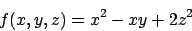 \begin{displaymath}
f(x,y,z)=x^2-xy+2z^2
\end{displaymath}