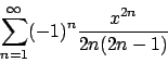 \begin{displaymath}
\sum_{n=1}^\infty (-1)^n {{x^{2n}}\over{2n(2n-1)}}
\end{displaymath}