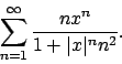 \begin{displaymath}
\sum_{n=1}^{\infty}{{nx^n}\over{1+\vert x\vert^nn^2}}.
\end{displaymath}