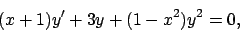 \begin{displaymath}
(x+1)y'+3y+(1-x^2)y^2=0 ,
\end{displaymath}