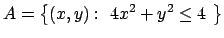 $A =\left\{ (x,y) :\ 4x^2+y^2 \le 4 \ \right\}$