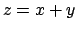 $z=x+y$