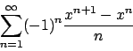 \begin{displaymath}
\sum_{n=1}^{\infty}(-1)^n{{x^{n+1}-x^n}\over{n}}
\end{displaymath}