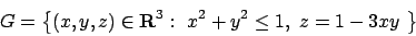 \begin{displaymath}
G=\left\{(x,y,z)\in{\bf R}^3:\ x^2+y^2 \le 1 , \ z=1 - 3xy \ \right\}
\end{displaymath}