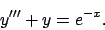 \begin{displaymath}
y''' + y = e^{-x}.
\end{displaymath}