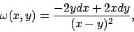 \begin{displaymath}
\omega(x,y)={{-2ydx+2xdy}\over{(x-y)^2}},
\end{displaymath}