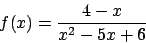 \begin{displaymath}
f(x)={{4-x}\over{x^2-5x+6}}
\end{displaymath}