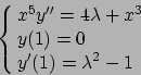 \begin{displaymath}
\cases{
x^5y''=4\lambda + x^3
\cr
y(1)=0
\cr
y'(1)=\lambda^2-1
}\end{displaymath}