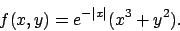 \begin{displaymath}
f(x,y)=e^{-\vert x\vert}(x^3+y^2).
\end{displaymath}