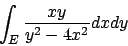 \begin{displaymath}
\int_E {{xy}\over{y^2-4x^2}} dx dy
\end{displaymath}