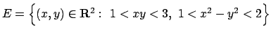 $E=\Bigl\{(x,y)\in{\bf R}^2:\ 1 < xy < 3,\ 1 < x^2-y^2 < 2\Bigr\}$