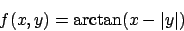 \begin{displaymath}
f(x,y)=\arctan (x-\vert y\vert)
\end{displaymath}