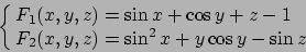\begin{displaymath}
\cases{
F_1(x,y,z)=\sin x+\cos y +z -1
\cr
F_2(x,y,z)=\sin^2 x+y\cos y -\sin z
\cr}
\end{displaymath}