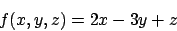 \begin{displaymath}
f(x,y,z) = 2x - 3y + z
\end{displaymath}