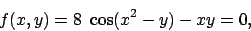 \begin{displaymath}
f(x,y)=8\,\, \cos (x^2-y) - xy =0,
\end{displaymath}