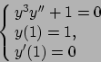 \begin{displaymath}
\cases{
y^3 y'' + 1 = 0
\cr
y(1) = 1,
\cr
y' (1) = 0
\cr}
\end{displaymath}