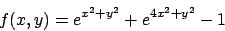 \begin{displaymath}
f(x,y)=e^{x^2+y^2}+e^{4x^2+y^2}-1
\end{displaymath}