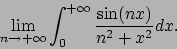 \begin{displaymath}
\lim_{n\to +\infty} \int_0^{+\infty} {{\sin(nx)}\over{n^2+x^2}} dx .
\end{displaymath}