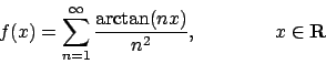 \begin{displaymath}
f(x)=\sum_{n=1}^\infty {{\arctan (nx)}\over{n^2}}, \qquad\qquad x\in{\bf R}
\end{displaymath}