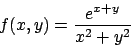 \begin{displaymath}
f(x,y)={{e^{x+y}}\over{x^2+y^2}}
\end{displaymath}