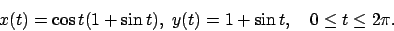 \begin{displaymath}
x(t)= \cos t(1+\sin t),\ y(t)= 1+\sin t,\quad 0\leq t \leq 2\pi.
\end{displaymath}