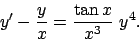 \begin{displaymath}
y'-{y\over x}={{\tan x}\over{x^3}}\ y^4 .
\end{displaymath}