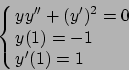 \begin{displaymath}
\cases{\displaystyle y y'' + (y')^2 =0
\cr y(1) = -1
\cr y'(1) = 1 }
\end{displaymath}