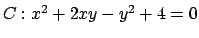 $C:x^2 + 2xy - y^2 +4=0$