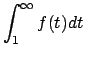 $\displaystyle\int_1^\infty
f(t)dt$