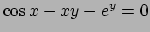 $\cos x - xy - e^y = 0$