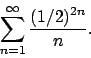 \begin{displaymath}
\sum_{n=1}^\infty {{(1/2)^{2n}}\over{n}} .
\end{displaymath}