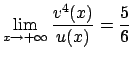 $\displaystyle \lim_{x\to +\infty} {{v^4(x)}\over{u(x)}}
= {5\over 6}$