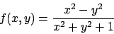 \begin{displaymath}
f(x,y)= {{x^2-y^2}\over{x^2+y^2+1}}
\end{displaymath}