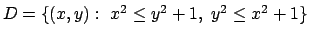 $D =\{ (x,y) :\ x^2 \le y^2 + 1, \ y^2 \le x^2 + 1
\}$