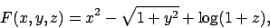 \begin{displaymath}
F(x,y,z)=x^2- \sqrt{1+y^2} + \log (1+z),
\end{displaymath}