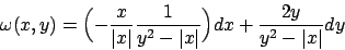 \begin{displaymath}
\omega (x,y) =
\Bigl(-{x\over{\vert x\vert}}{1\over{y^2-\vert x\vert}}\Bigr) dx + {2y\over{y^2-\vert x\vert}} dy
\end{displaymath}