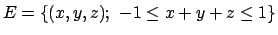 $E =\{ (x,y,z) ;\ -1\leq x+y+z\leq 1\}$