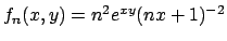 $f_n(x,y)= n^2
e^{xy}(nx+1)^{-2}$