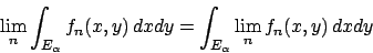 \begin{displaymath}
\lim_n\int_{E_\alpha} f_n(x,y)\, dxdy = \int_{E_\alpha} \lim_n f_n(x,y)\,
dxdy
\end{displaymath}