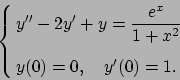 \begin{displaymath}
\cases{\displaystyle y''-2y'+y= {{e^x}\over{1+x^2}}
\cr \cr y(0) = 0, \quad y'(0)=1.}
\end{displaymath}