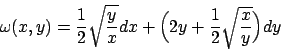 \begin{displaymath}
\omega (x,y) =
{1\over 2}\sqrt{{y\over x}} dx +\Bigl( 2y +{1\over 2}\sqrt{{x\over
y}}\Bigr) dy
\end{displaymath}