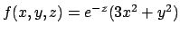 $f(x,y,z)=e^{-z}(3x^2+y^2)$