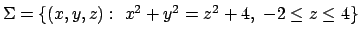 $\Sigma = \{(x,y,z):\ x^2+y^2=z^2+4,\ -2\leq z\leq 4\}$