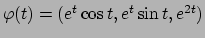 $\varphi(t)=(e^t\cos t,e^t\sin t, e^{2t})$