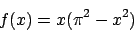 \begin{displaymath}
f(x)=x(\pi^2-x^2)
\end{displaymath}