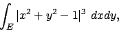 \begin{displaymath}
\int_E \vert x^2+y^2-1\vert^3\ dxdy,
\end{displaymath}