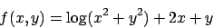 \begin{displaymath}f(x,y)=\log (x^2+y^2)+2x+y\end{displaymath}